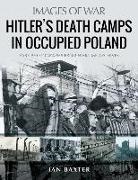 Ian Baxter - Hitler's Death Camps in Poland