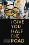 Carol Spindel - I Give You Half the Road