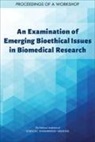 Board On Health Sciences Policy, Health And Medicine Division, National Academies Of Sciences Engineeri, National Academies of Sciences Engineering and Medicine - An Examination of Emerging Bioethical Issues in Biomedical Research