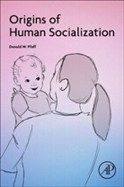 Donald W. Pfaff, Donald W. Pfaff, Donald W. (Laboratory of Neurobiology and B Pfaff, Donald W. (Laboratory of Neurobiology and Behavior Pfaff - Origins of Human Socialization