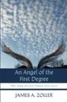 James A Zoller, James A. Zoller - An Angel of the First Degree