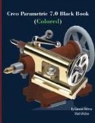 Gaurav Verma, Matt Weber - Creo Parametric 7.0 Black Book (Colored)