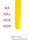 John D. Martin, Constance Weicker - We Kill Our Kids