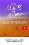 Elizabeth Lucas-Afolalu - The Love We Lost: How to Reconnect and Rebuild Your Relationship