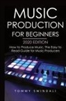 Tommy Swindali - Music Production For Beginners 2020 Edition