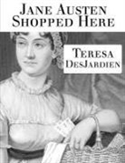 Teresa DesJardien - Jane Austen Shopped Here