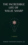 Robert Thurston Hankins - The Incredible Life of Willie Sharp