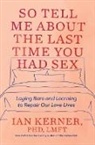 Ian Kerner - So Tell Me About the Last Time You Had Sex...