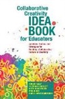Stephanie Bartlett, Keith Christensen, Robert Kelly, Cheryl L McLean, Erin Quinn, Carla-Jayne Samuelson - Collaborative Creativity Idea Book for Educators