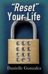Danielle Gonzalez - "Reset" Your Life