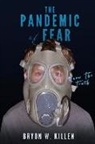 Bryon W. Killen - The Pandemic of Fear: Know the Truth