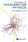 Alexander Wu Chao, Alexander Wu Chao, Chao Alexander Wu - Lectures On Accelerator Physics