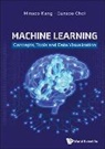 Eunsoo Choi, Eunsoo (All4land Inc. Choi, Eunsoo Choi, Minsoo Kang, Minsoo (Eulji Univ Kang, Kang Minsoo... - Machine Learning: Concepts, Tools And Data Visualization