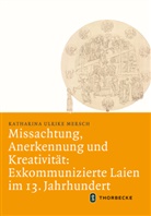 Katharina Ulrike Mersch - Missachtung, Anerkennung und Kreativität: Exkommunizierte Laien im 13. Jahrhundert