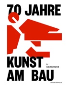 Bundesamt für Bauwesen und Raumordnung, für Bau und Heimat (BMI) Bundesministerium des Innern, Chibidziur, Ute Chibidziura, Bundesam für Bauwesen und Raumordnung, Bundesamt für Bauwesen und Raumordnung... - 70 Jahre Kunst am Bau in Deutschland