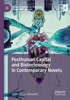 Justin Omar Johnston - Posthuman Capital and Biotechnology in Contemporary Novels