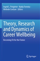 Melinde Coetzee, Nadi Ferreira, Nadia Ferreira, Ingrid L. Potgieter - Theory, Research and Dynamics of Career Wellbeing