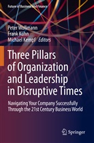 Michael Kempf, Fran Kühn, Frank Kühn, Peter Wollmann - Three Pillars of Organization and Leadership in Disruptive Times