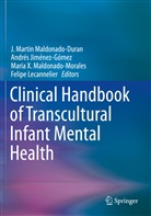 André Jiménez-Gómez, Andrés Jiménez-Gómez, Felipe Lecannelier, J. Martin Maldonado-Duran, Maria X. Maldonado-Morales, M X Maldonado-Morales et al - Clinical Handbook of Transcultural Infant Mental Health
