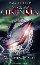 Maya Shepherd - Die Grimm-Chroniken - Der Märchenschreiber