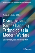 Margare E Kosal, Margaret E Kosal, Margaret E. Kosal - Disruptive and Game Changing Technologies in Modern Warfare