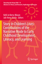 Aerila, Aerila, Juli-Anna Aerila, Kell Jo Kerry-Moran, Kelli Jo Kerry-Moran, Kelli Jo Kerry-Moran - Story in Children's Lives: Contributions of the Narrative Mode to Early Childhood Development, Literacy, and Learning