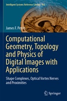 James F Peters, James F. Peters - Computational Geometry, Topology and Physics of Digital Images with Applications