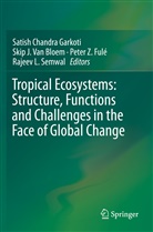 Skip J. van Bloem, Peter Z. Fulé, Satish Chandra Garkoti, Ski J Van Bloem, Skip J Van Bloem, Rajeev L. Semwal... - Tropical Ecosystems: Structure, Functions and Challenges in the Face of Global Change