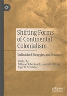 John R. Chávez, Joh R Chávez, John R Chávez, Dittmar Schorkowitz, Ingo W. Schröder, Ingo W Schröder - Shifting Forms of Continental Colonialism