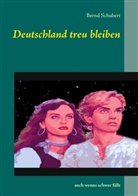 Bernd Schubert - Deutschland treu bleiben