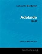 Ludwig van Beethoven - Ludwig Van Beethoven - Adelaide - Op. 46 - A Score for Voice and Piano