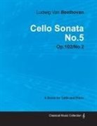 Ludwig van Beethoven - Cello Sonata No. 5 - Op. 102/No. 2 - A Score for Cello and Piano;With a Biography by Joseph Otten