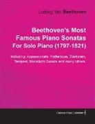 Ludwig van Beethoven - Beethoven's Most Famous Piano Sonatas - Including Appassionata, Pathétique, Waldstein, Tempest, Moonlight Sonata and Many Others - For Solo Piano (1797 - 1821);With a Biography by Joseph Otten