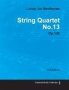 Ludwig van Beethoven - Ludwig Van Beethoven - String Quartet No. 13 - Op. 130 - A Full Score;With a Biography by Joseph Otten