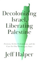 Jeff Halper, Halper Jeff - Decolonizing Israel, Liberating Palestine