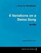 Ludwig van Beethoven - Ludwig Van Beethoven - 6 Variations on a Swiss Song - WoO 64 - A Score for Solo Piano