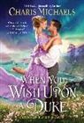 Charis Michaels, Michaels Charis - When You Wish Upon a Duke