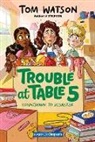Tom Watson, WATSON TOM, Marta Kissi - Trouble at Table 5 #6: Countdown to Disaster