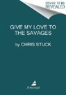 Chris Stuck, STUCK CHRIS - Give My Love to the Savages