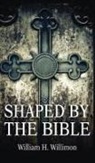 Willimon Will Willimon, Will Willimon - Shaped by the Bible