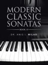 Milad Dr. Anis I. Milad, Anis I. Milad - Modern Classic Sonatas