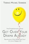 Terence Michael Shannon - Get Over Your Drama Already