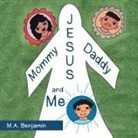 M A Benjamin, M. A. Benjamin, Faith A Heard, Faith A. Heard, Wilma McDaniel - Mommy Daddy Jesus and Me