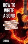 Ed Bell, Bell Ed Bell - How to Write a Song (Even If You've Never Written One Before and You Think You Suck)
