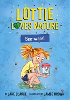 Jane Clarke, James Brown, Natascha Biebow - Lottie Loves Nature: Bee-Ware!