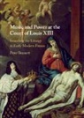 Peter Bennett, Peter (Case Western Reserve University Bennett - Music and Power At the Court of Louis XIII