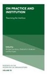 Deborah Anderson, Deborah A. Anderson, Deborah A. (University of Oxford Anderson, Michael Lounsbury, Michael (University of Alberta Lounsbury, Paul Spee... - On Practice and Institution