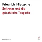 Friedrich Nietzsche, Axel Grube - Sokrates und die griechische Tragödie (Audiolibro)