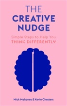 Kevin Chesters, Kevin Mahoney Chesters, Mic Mahoney, Mick Mahoney, Mahoney Mick - The Creative Nudge : Simple Steps to Help You Think Differently