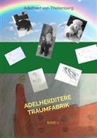 Adelheid von Theilenberg, Adelheid von Theilenberg - Adelhei(d)tere Traumfabrik